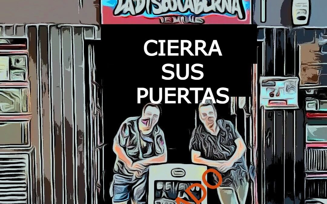 LA DISCOTABERNA CIERRA.