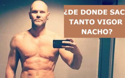 ¿ DE DONDE SACA TANTO VIGOR NACHO?