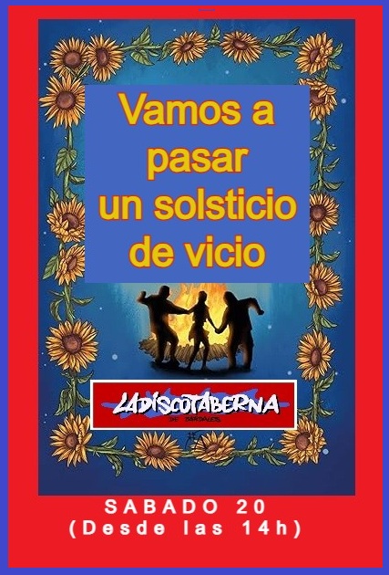 ESTE SOLSTICIO NOS LO VAMOS A PASAR  DE VICIO EN LA DISCOTABERNA (20/6/26/) desde las 14h